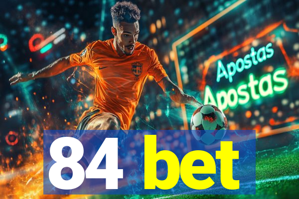 84 bet